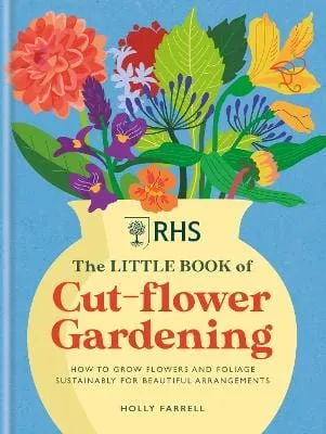 Holly Farrell: Rhs The Little Book Of Cut-flower G [2023] hardback